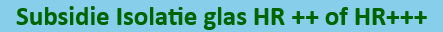 Subsidie Isolatie glas HR ++ of HR+++